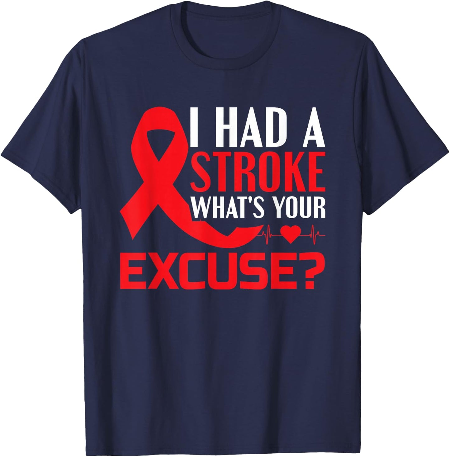 I Had A Stroke - What's Your Excuse? - Stroke Awareness T-Shirt - T-Shirt | Navy