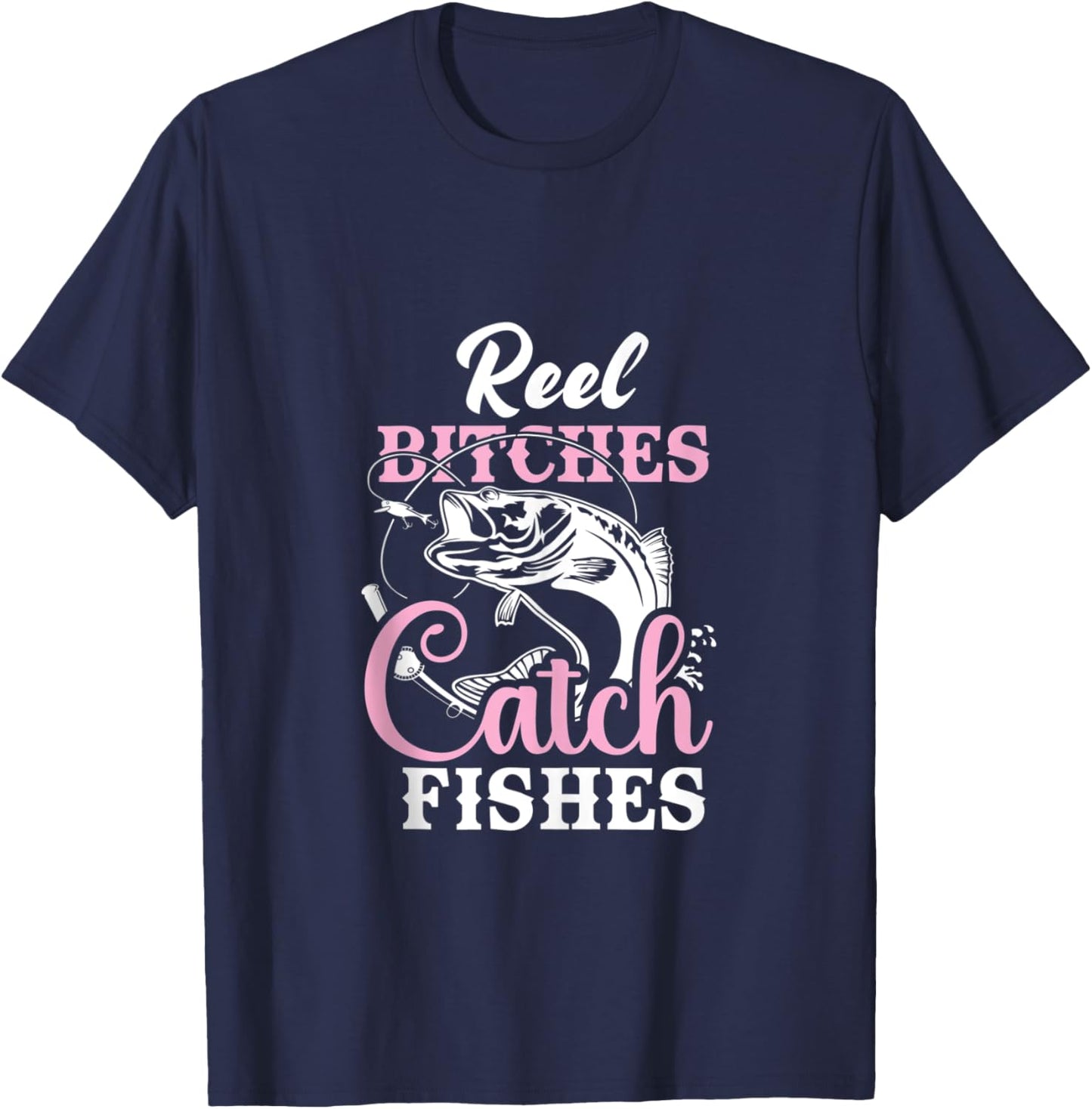 Reel Bitches Catch Fishes - Funny Fishing T-Shirt - T-Shirt | Navy