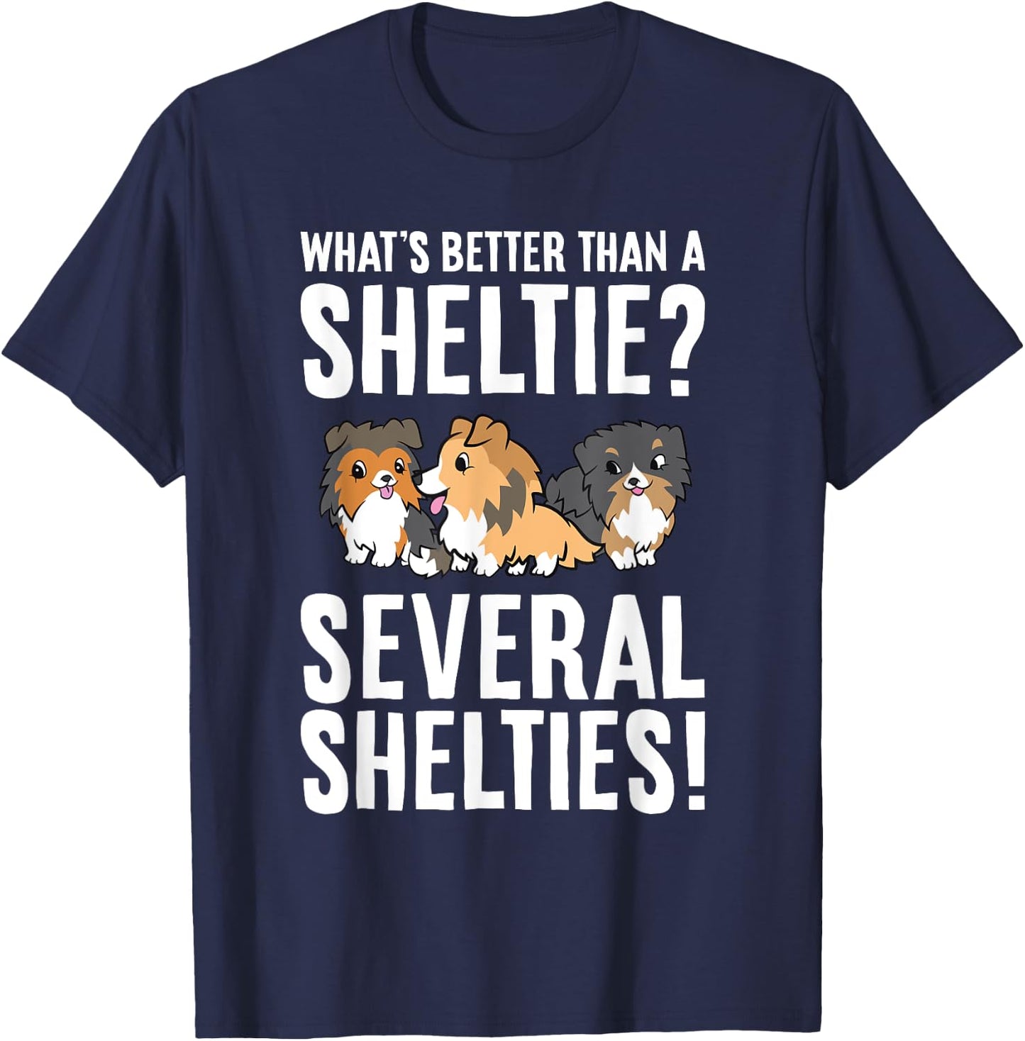 What's Better Than A Sheltie Several Shelties T-Shirt - T-Shirt | Navy