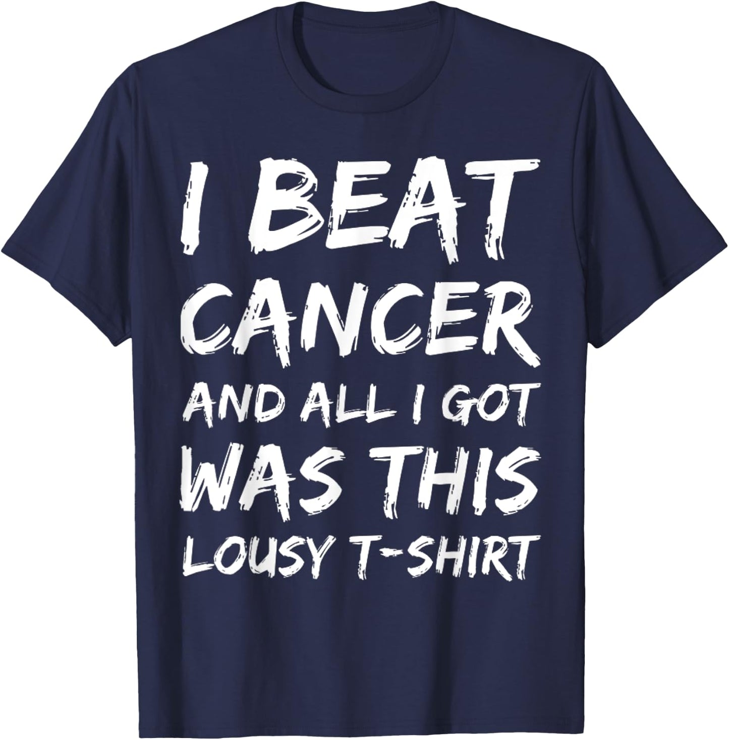 I Beat Cancer And All I Got Was This Lousy survivor T-Shirt - T-Shirt | Navy