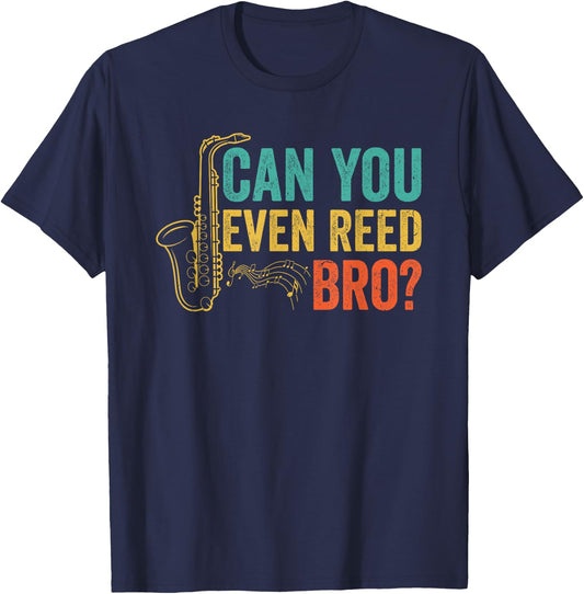 Can You Even Reed Bro Funny Saxophone Player T-Shirt - T-Shirt | Navy
