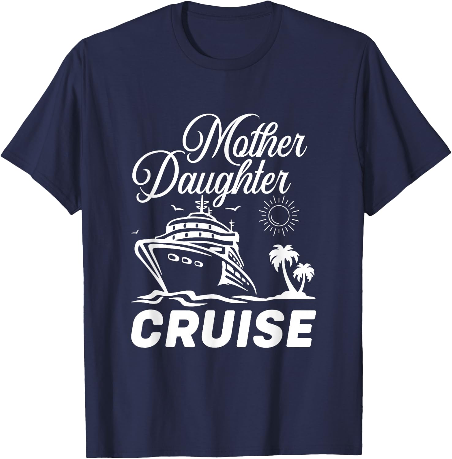 Mother Daughter Cruise Trip Travelling Family Vacation T-Shirt - T-Shirt | Navy