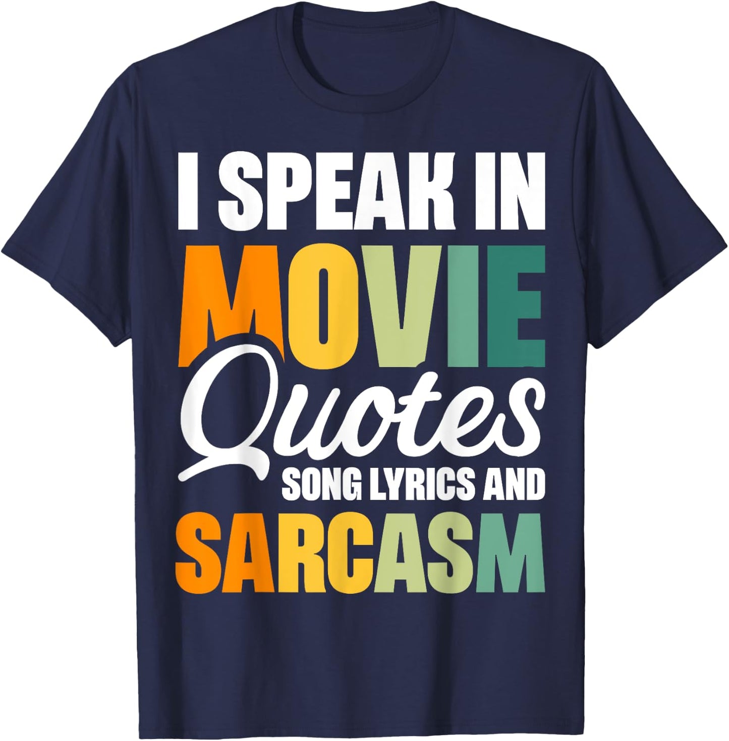 I Speak In Movie Quotes Song Lyrics And Sarcasm T-Shirt - T-Shirt | Navy