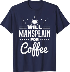 Will Mansplain For Coffee Mansplainer Saying Mansplaining T-Shirt - T-Shirt | Navy