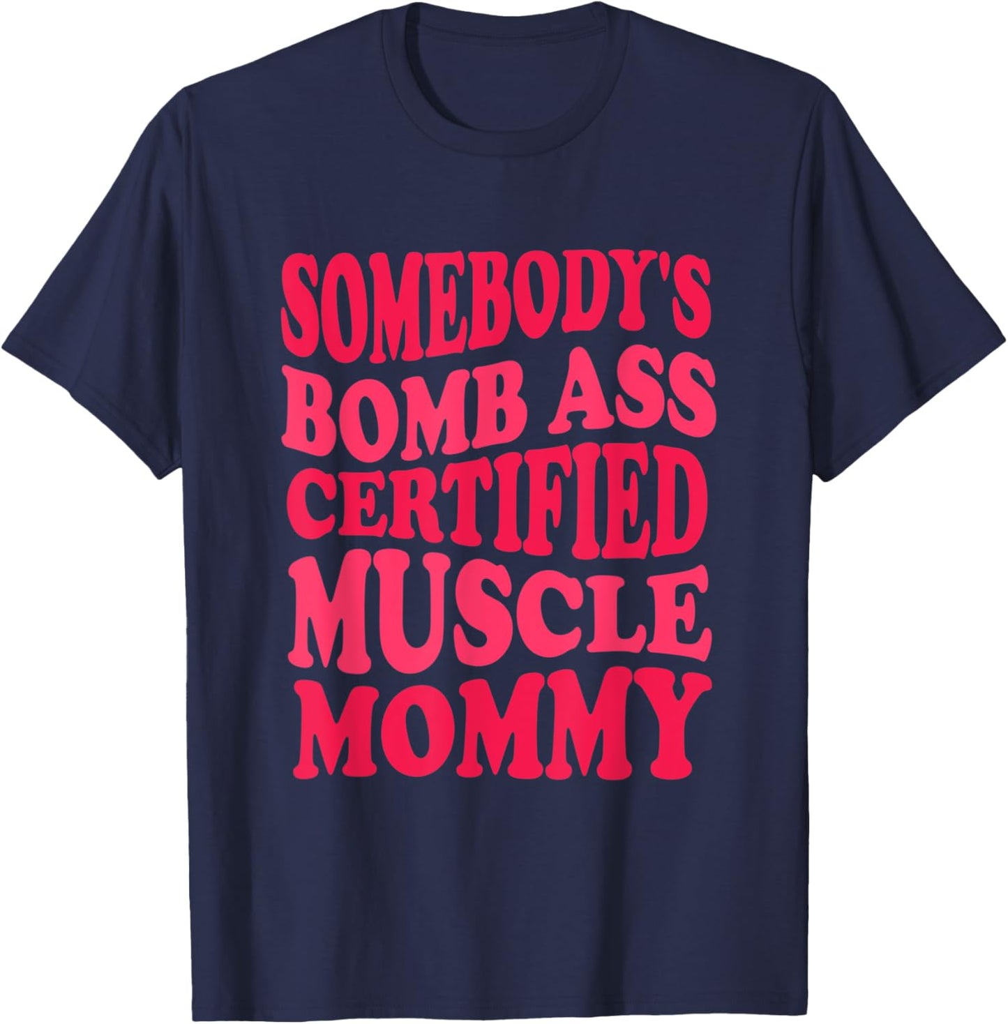Sombody's Bomb Ass Certified Muscle Mommy Funny Gym Mom T-Shirt - T-Shirt | Navy