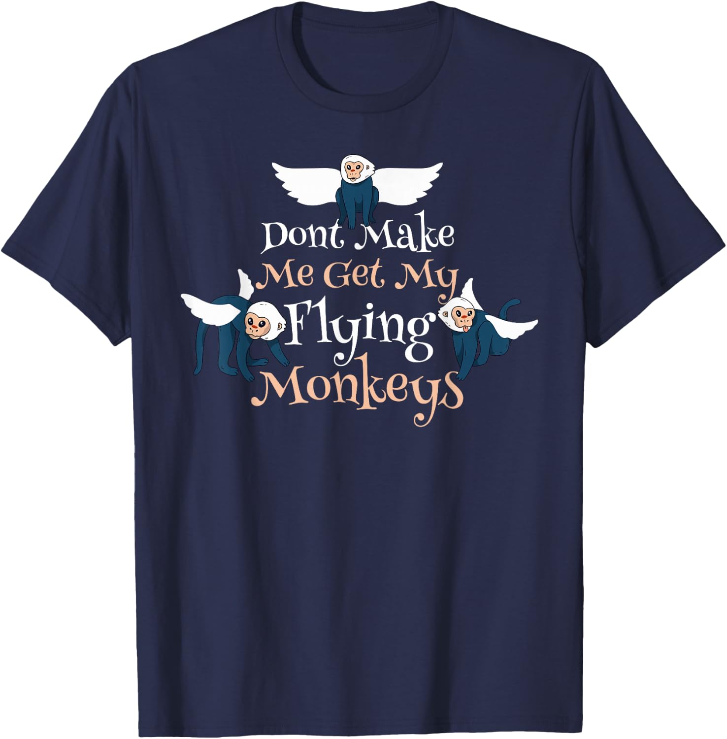 Dont Make Me Get My Flying Monkeys T-Shirt - T-Shirt | Navy