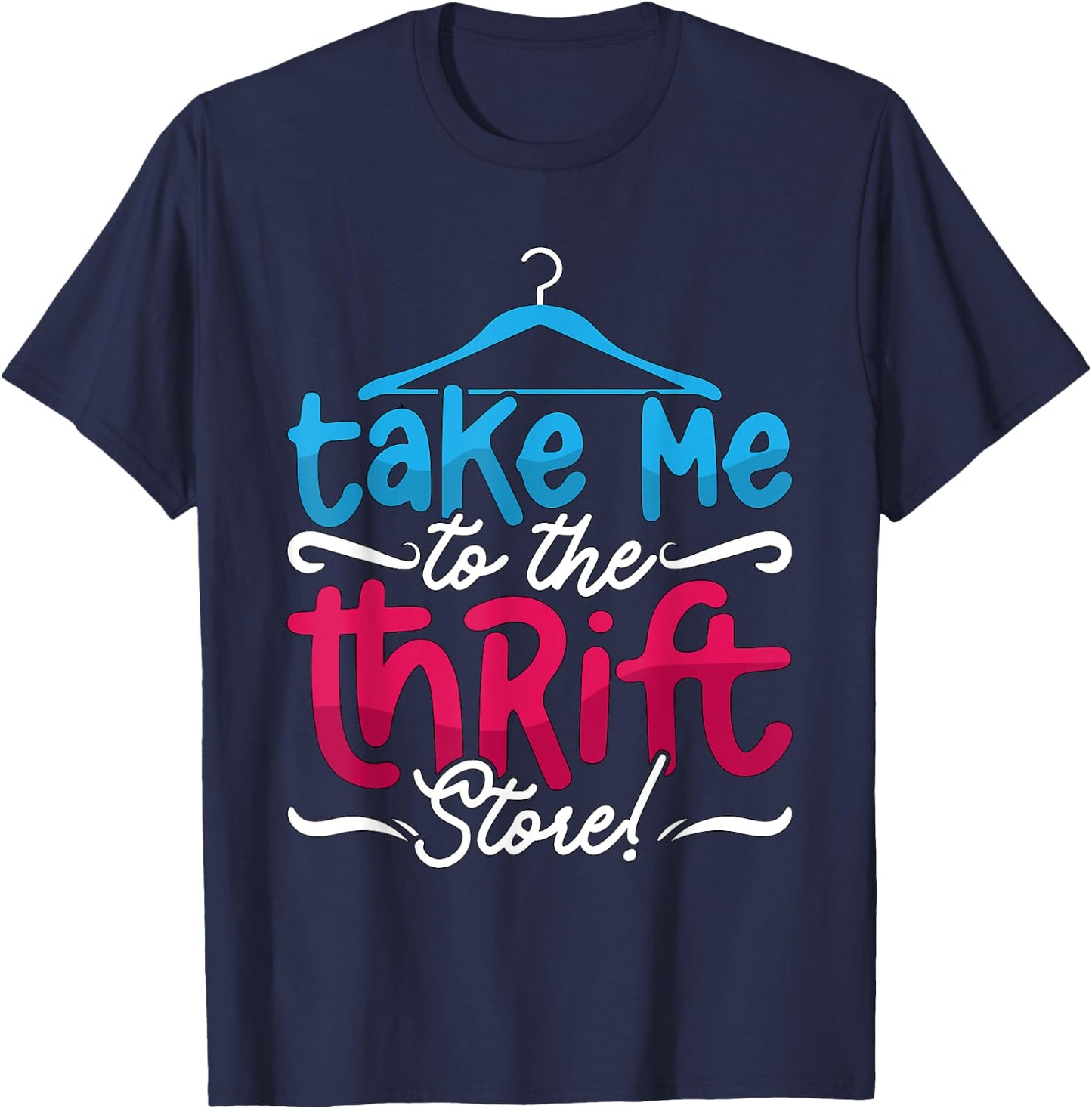Take Me To The Thrift Store Loves Yard Sales Thrift Shopping T-Shirt - T-Shirt | Navy