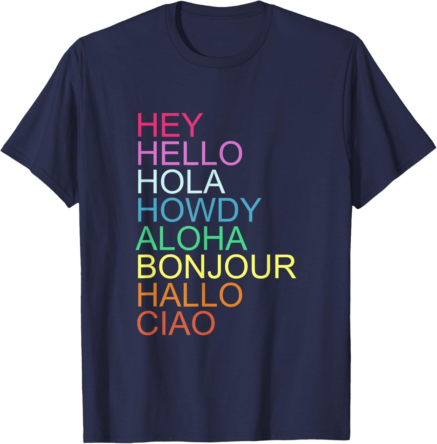 HEY HELLO HOLA HOWDY ALOHA BONJOUR HALLO CIAO Quote T-Shirt - T-Shirt | Navy