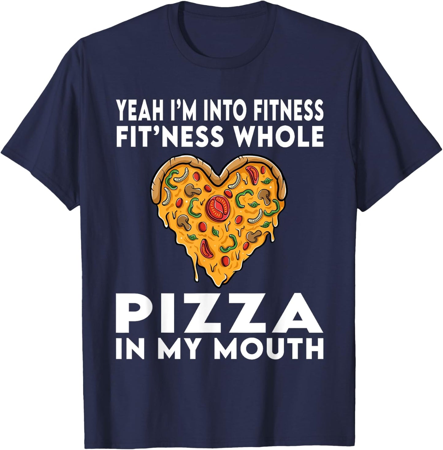 I'm Into Fitness Fitness Whole Pizza In My Mouth T-Shirt - T-Shirt | Navy