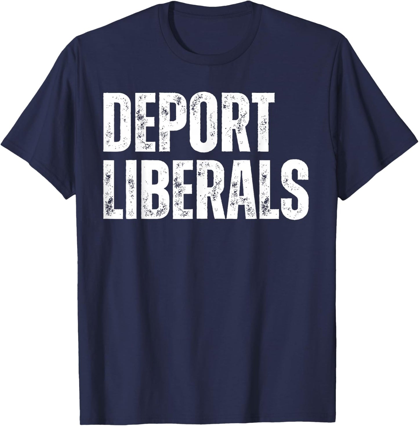 Deport Liberals Conservative Republican Anti-Liberal Novelty T-Shirt - T-Shirt | Navy