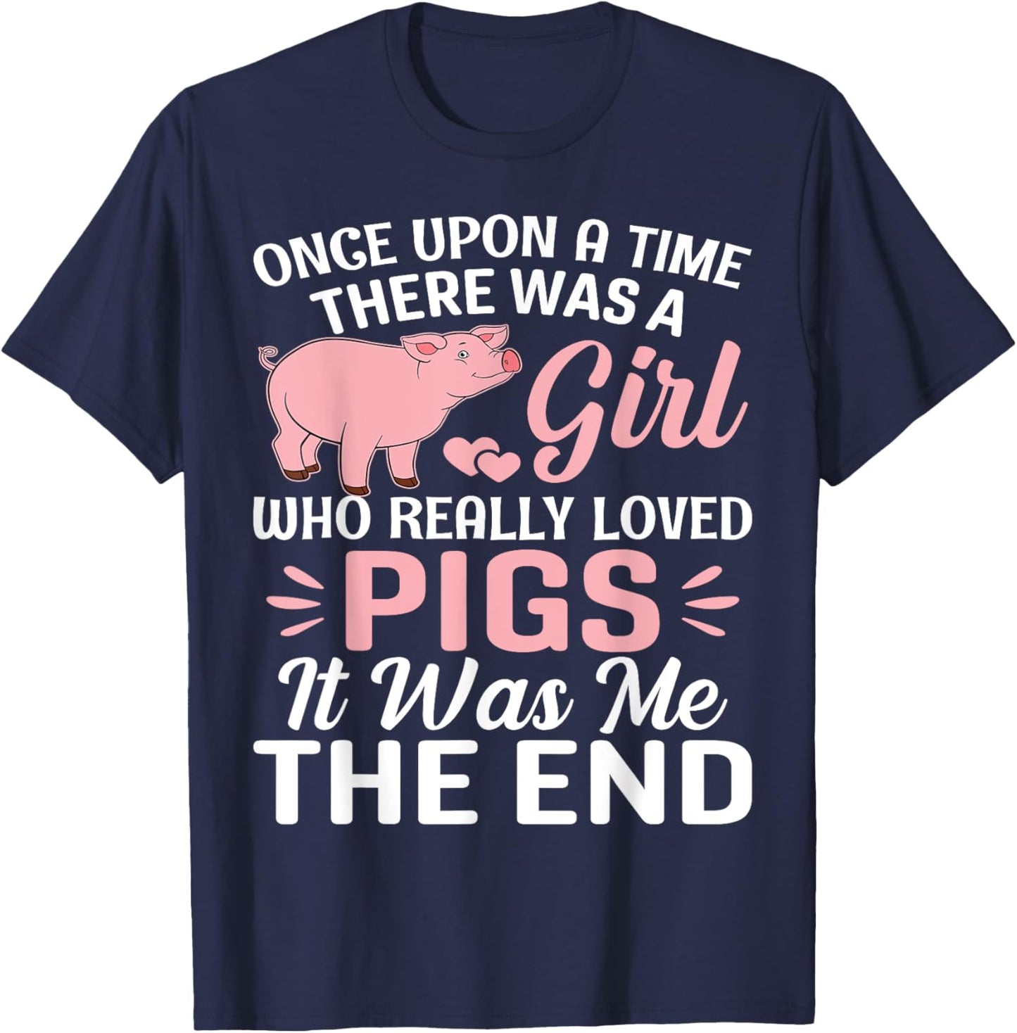 Once Upon A Time There Was A Girl Who Really Loved Pigs It T-Shirt - T-Shirt | Navy