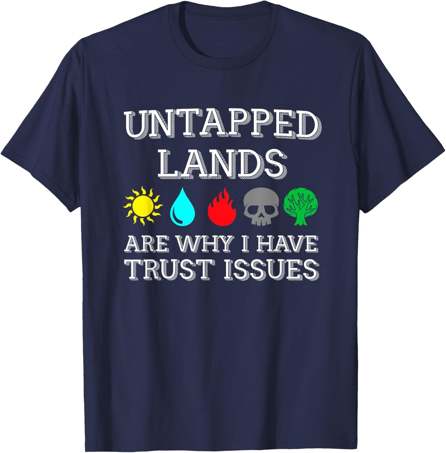 Untapped Lands Trust Issues Funny Magic Geek TCG T-Shirt - T-Shirt | Navy