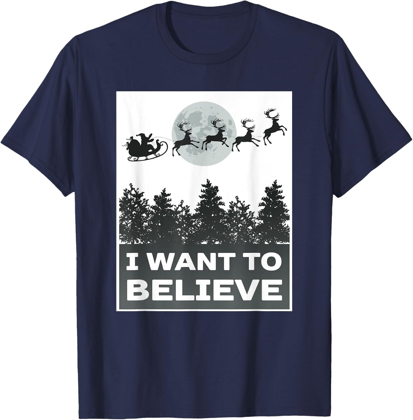 I Want To Believe Funny Christmas Joke Saying Santa Reindeer T-Shirt - T-Shirt | Navy