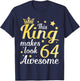 This King Makes 64 Years Old Look Awesome Happy My Birthday T-Shirt - T-Shirt | Navy