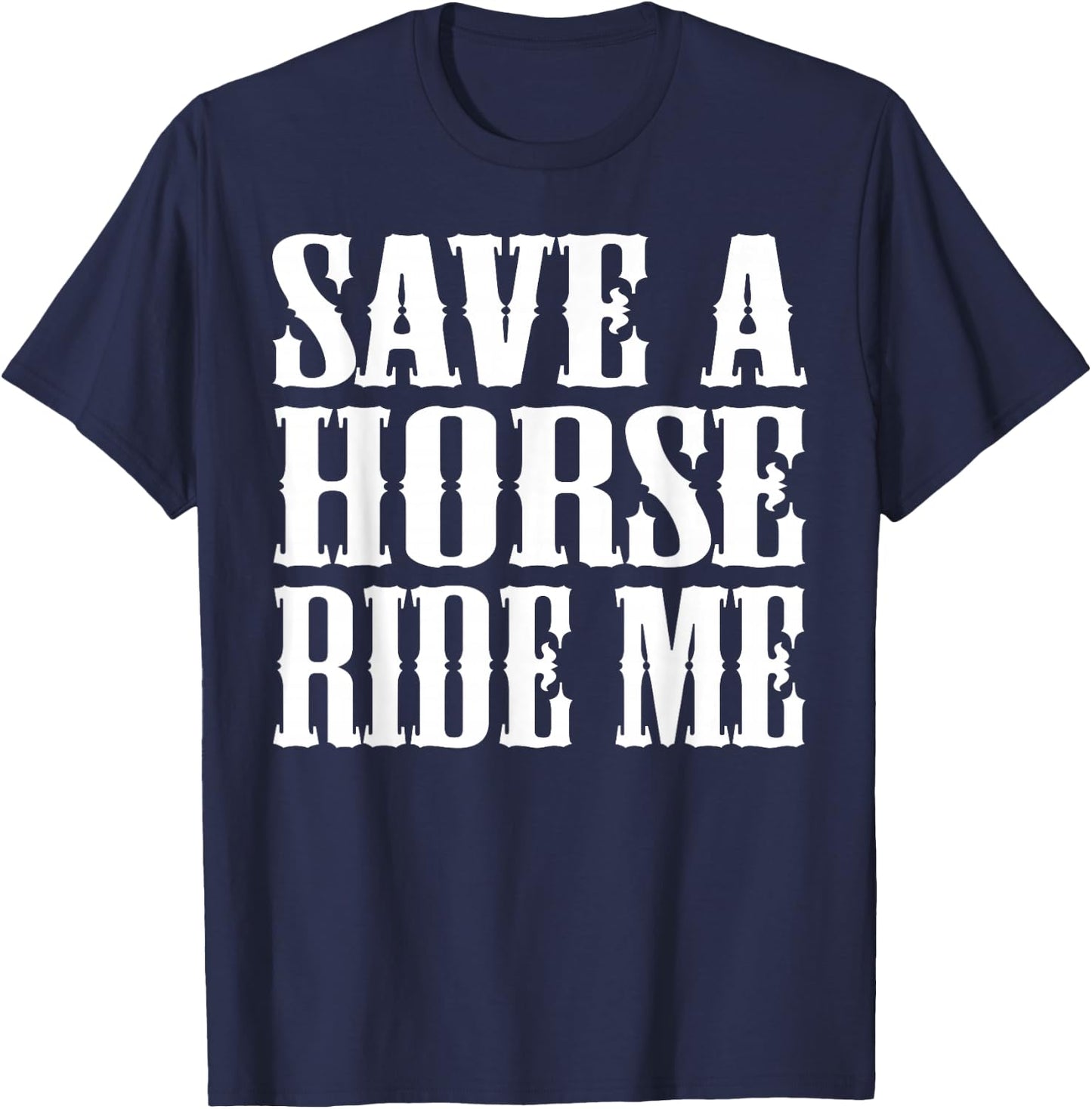 Save Horse Ride Cowboy the Save a Horse Ride Me T-Shirt - T-Shirt | Navy