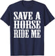 Save Horse Ride Cowboy the Save a Horse Ride Me T-Shirt - T-Shirt | Navy