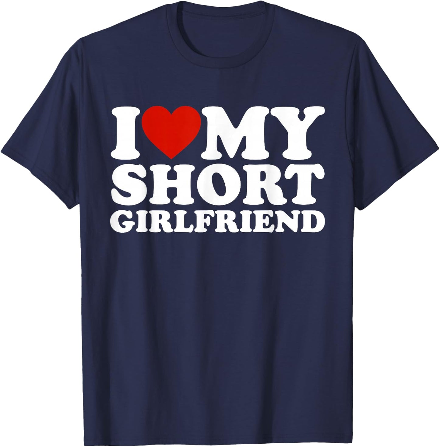 I Love My Short Girlfriend Matching Boyfriend Girlfriend T-Shirt - T-Shirt | Navy