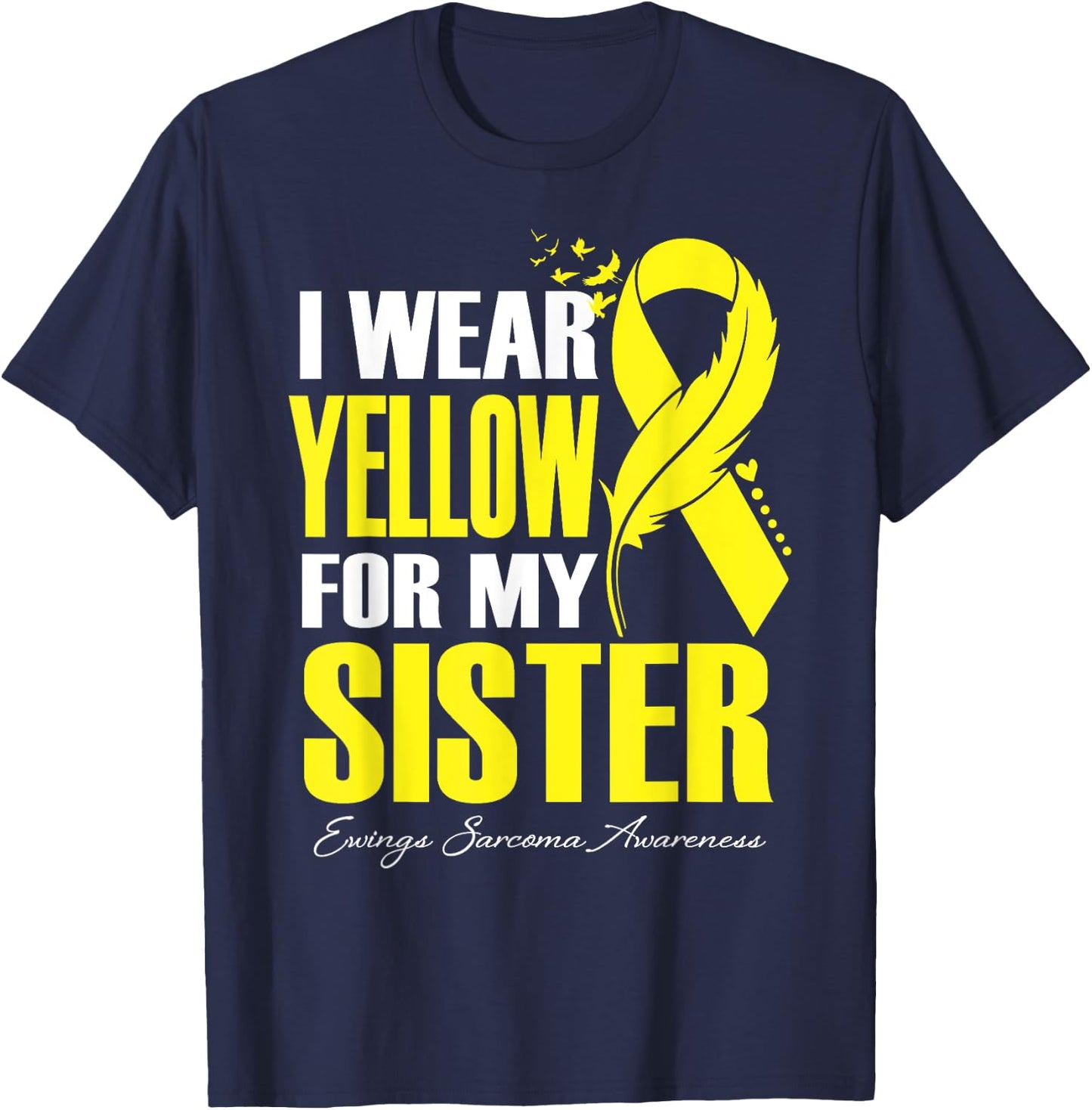 I Wear Yellow For My Sister Ewings Sarcoma Awareness T-Shirt - T-Shirt | Navy