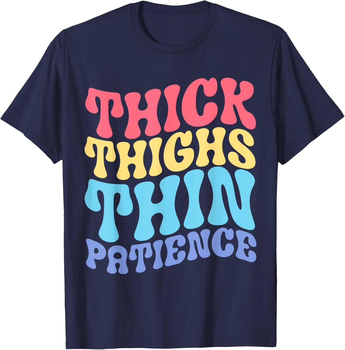 Thick Thighs Thin Patience T-Shirt - T-Shirt | Navy