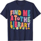 Groovy Find Me At The Library Lover Book School Librarian T-Shirt - T-Shirt | Navy