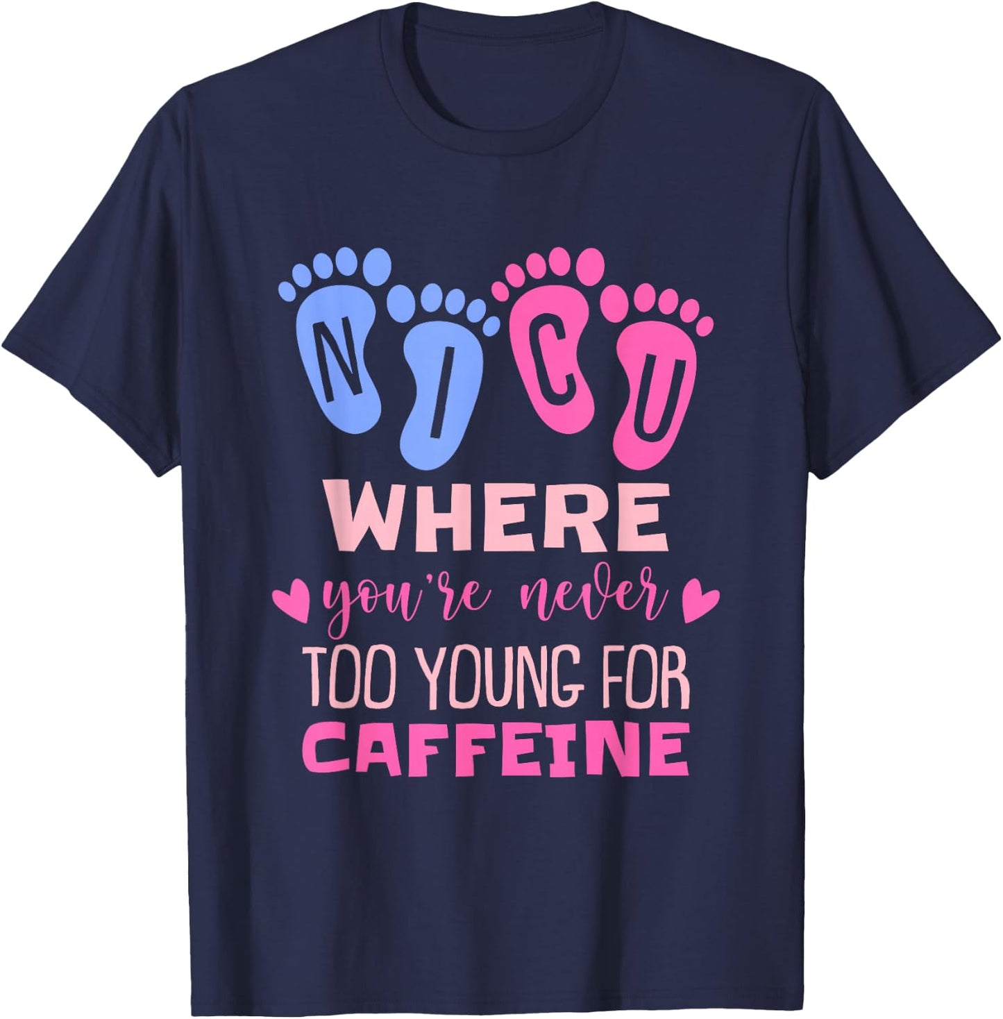 NICU Where You're Never Too Young For Caffeine NICU Nurse T-Shirt - T-Shirt | Navy