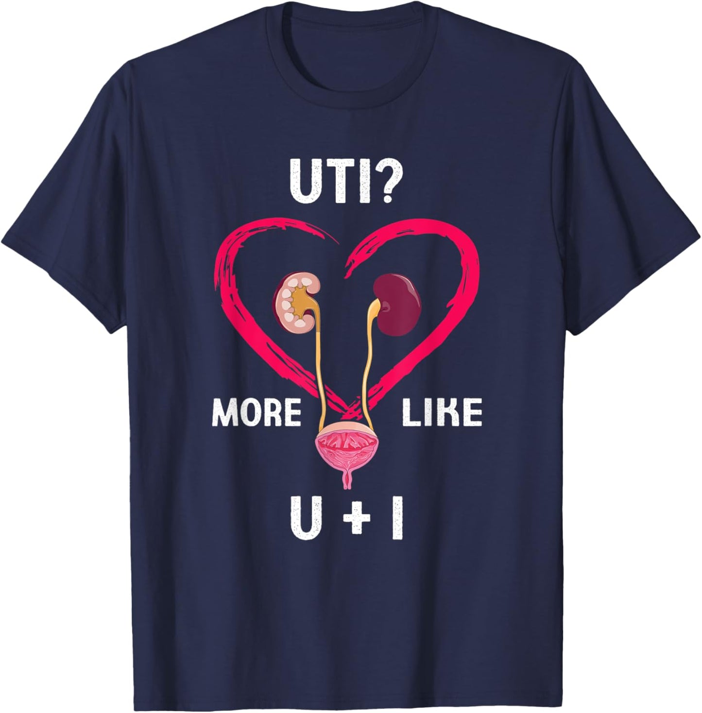 Uti More Like U Plus I Kidney Funny T-Shirt - T-Shirt | Navy