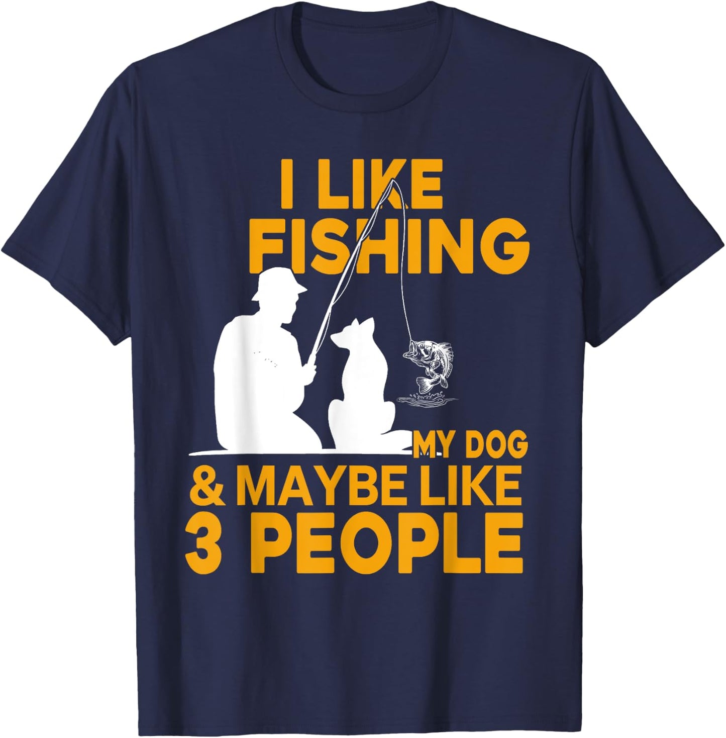 I Like Fishing And My Dog And Maybe 3 People T-Shirt - T-Shirt | Navy