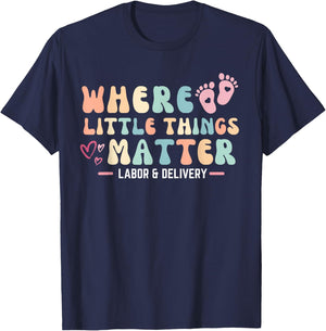 Labor and Delivery L&D Nurse Where Little Things Matter T-Shirt - T-Shirt | Navy