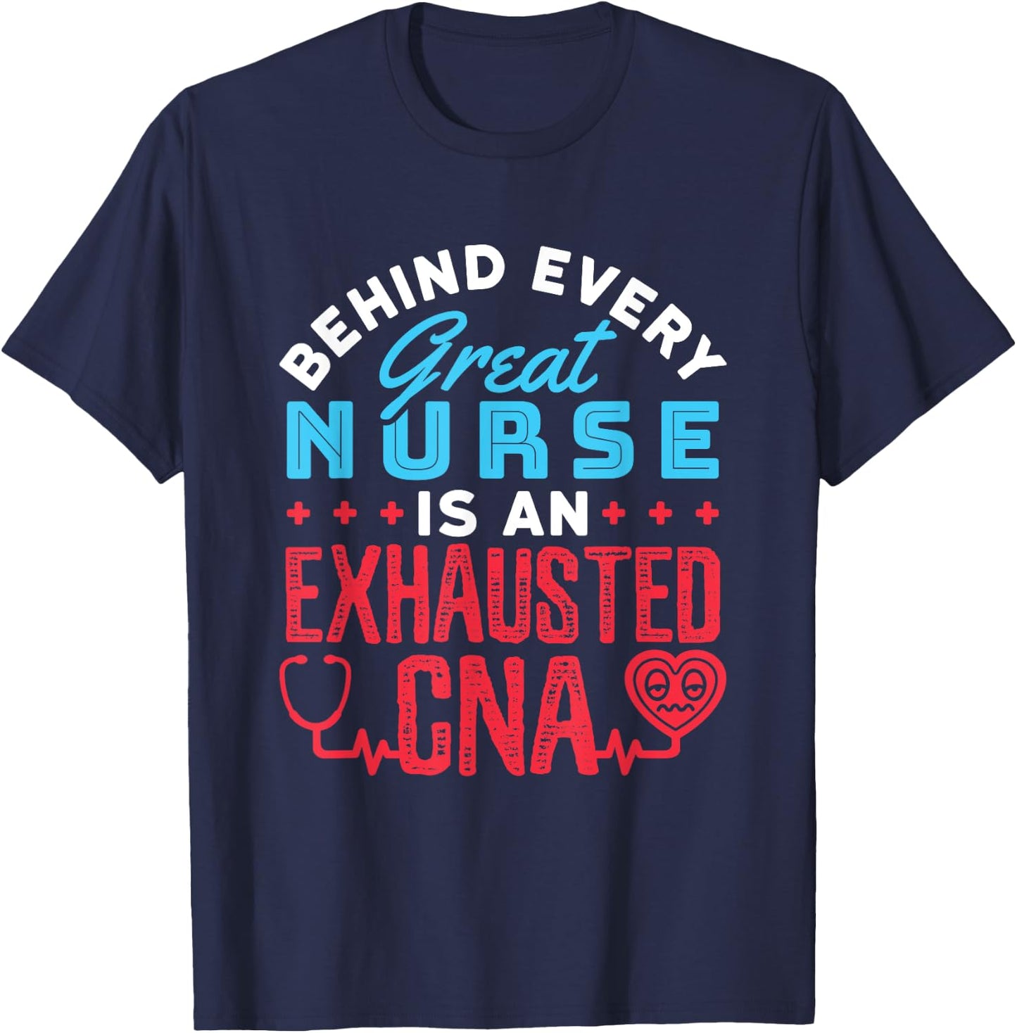 Behind Every Great Nurse Is an Exhausted CNA T-Shirt - T-Shirt | Navy