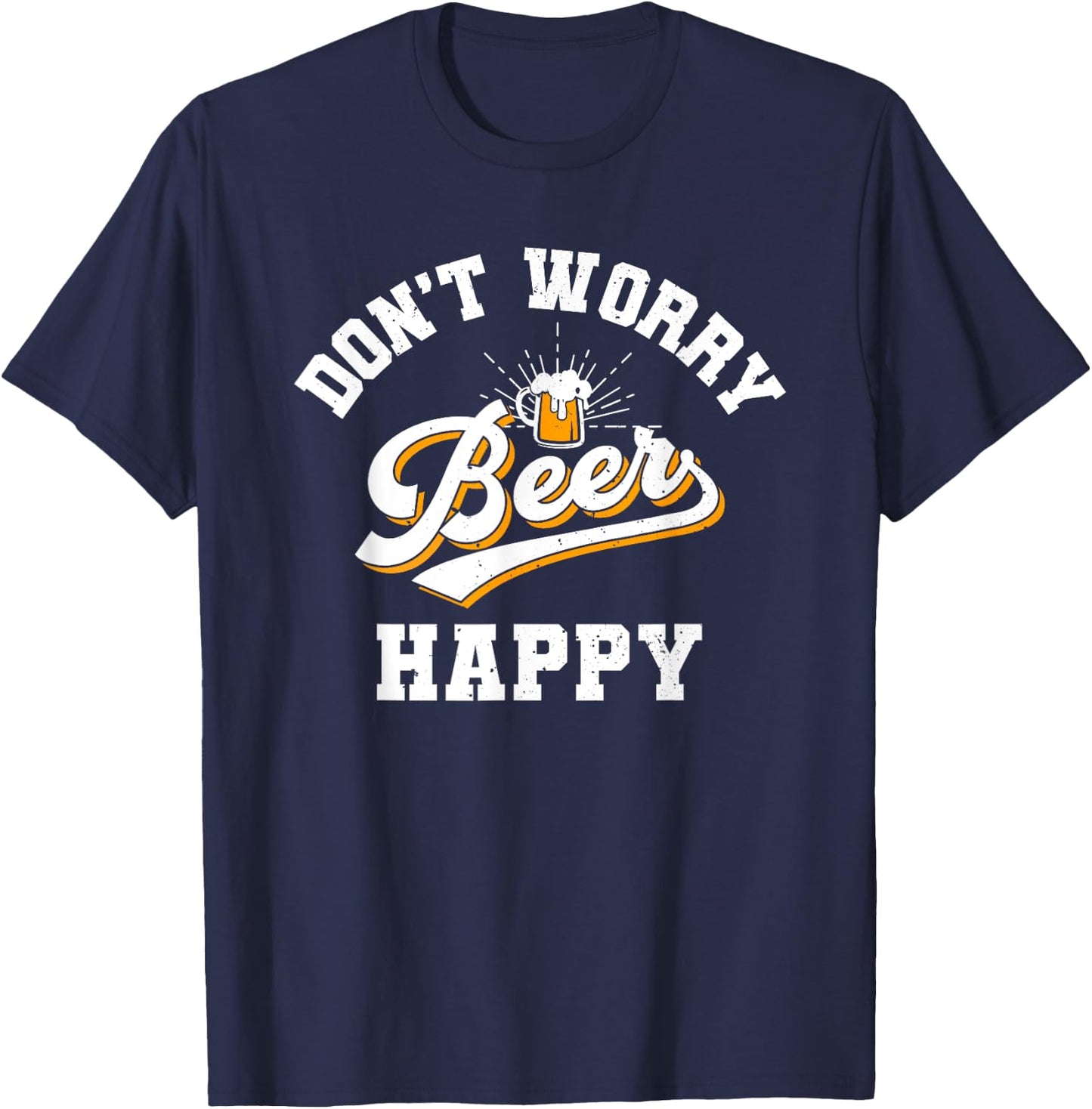 Don't Worry Beer Happy, Oktoberfest, Drinking, Beer Lover T-Shirt - T-Shirt | Navy