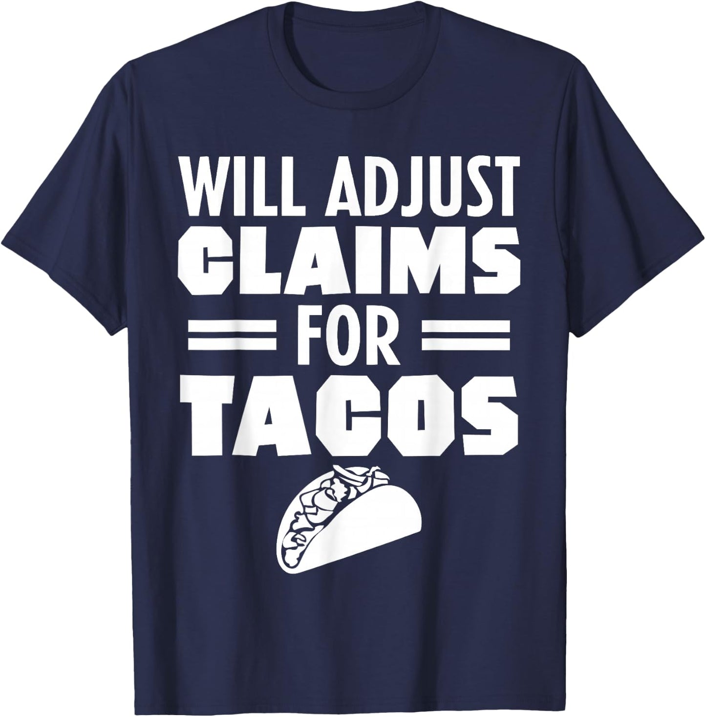 Will Adjust Claims For Tacos Funny Claims Adjuster T-Shirt - T-Shirt | Navy