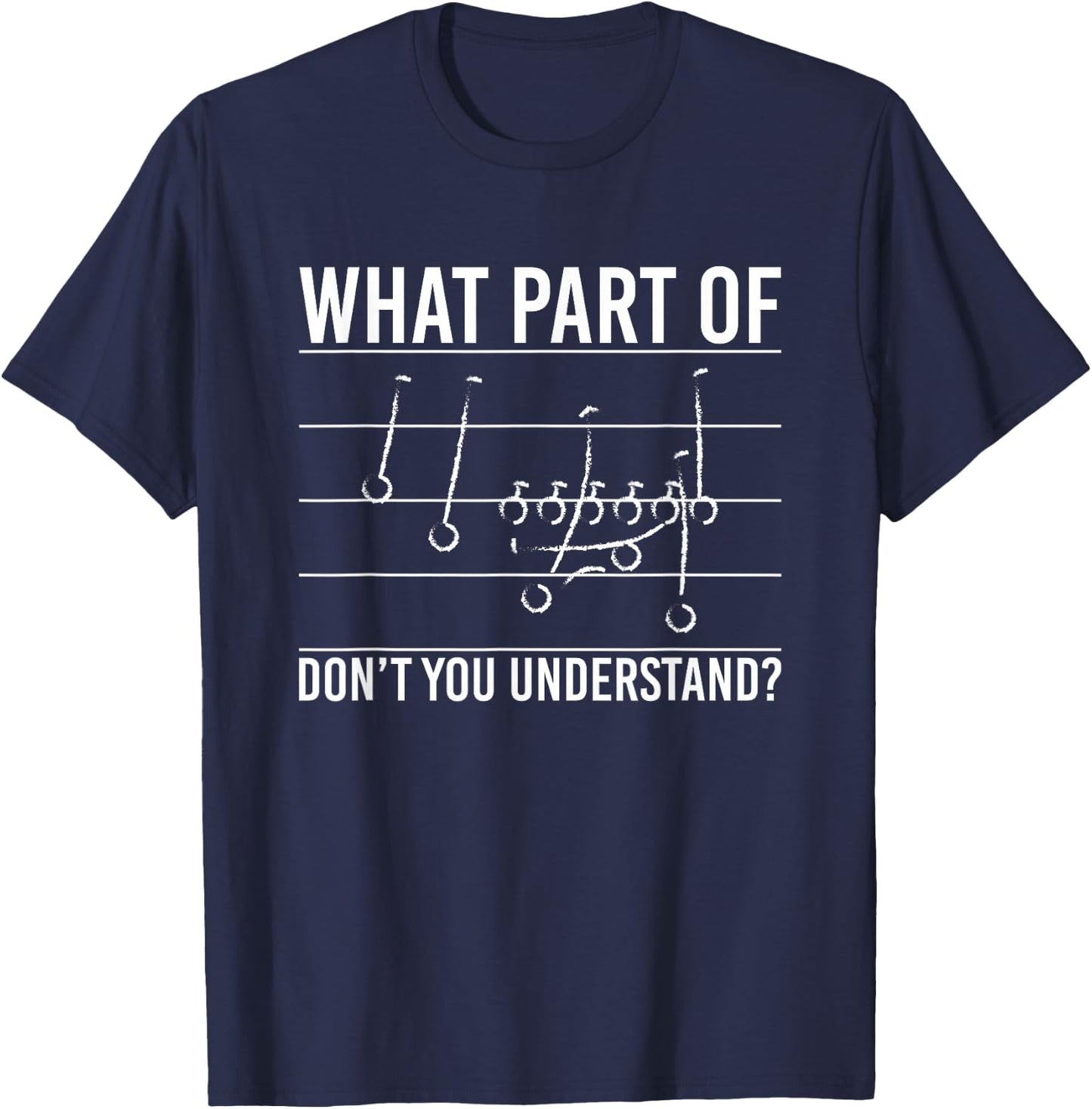 What Part Of Dont You Understand? Football Game Plan T-Shirt - T-Shirt | Navy