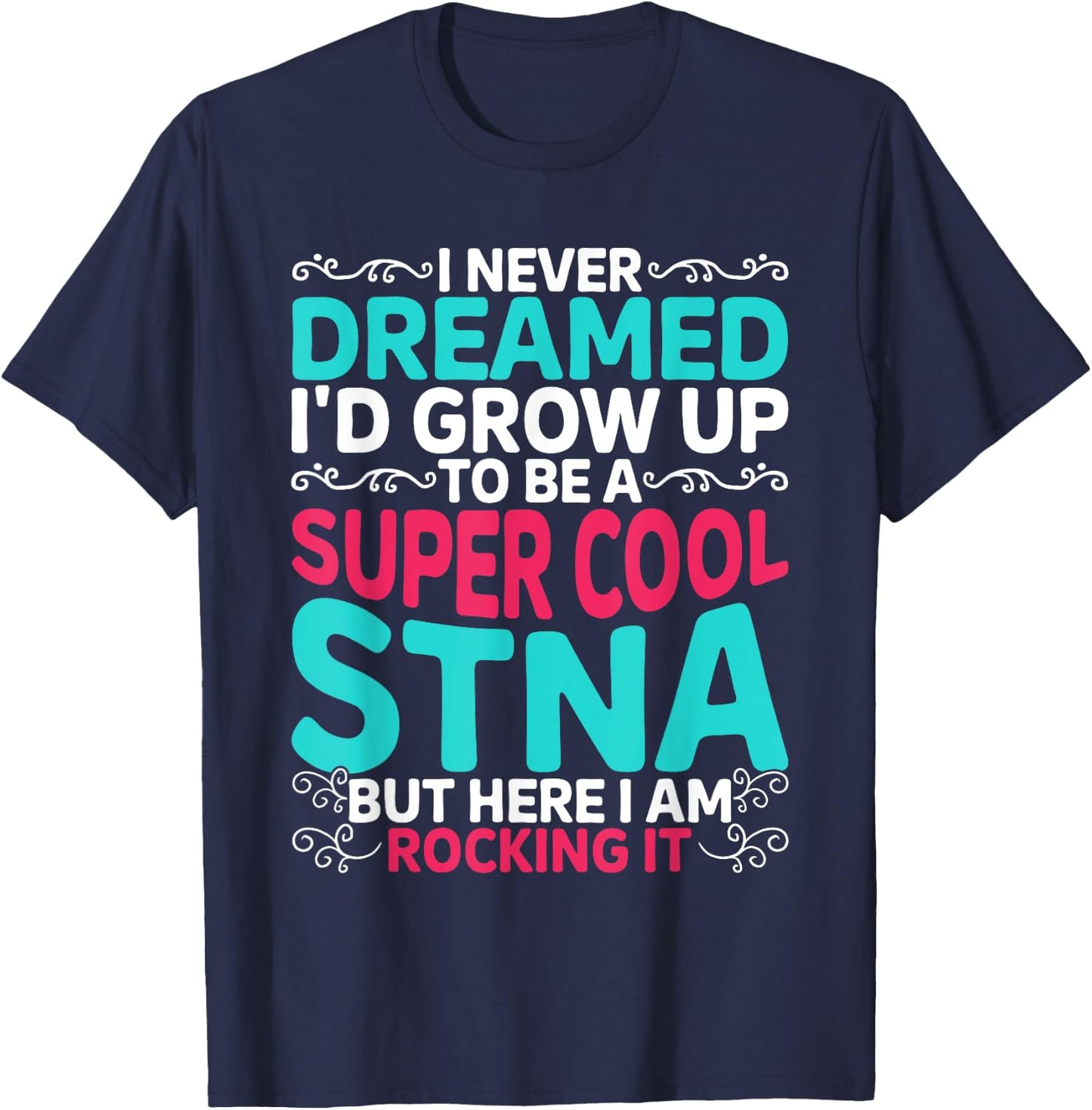 STNA Nurse State Tested Nursing Assistant T-Shirt - T-Shirt | Navy