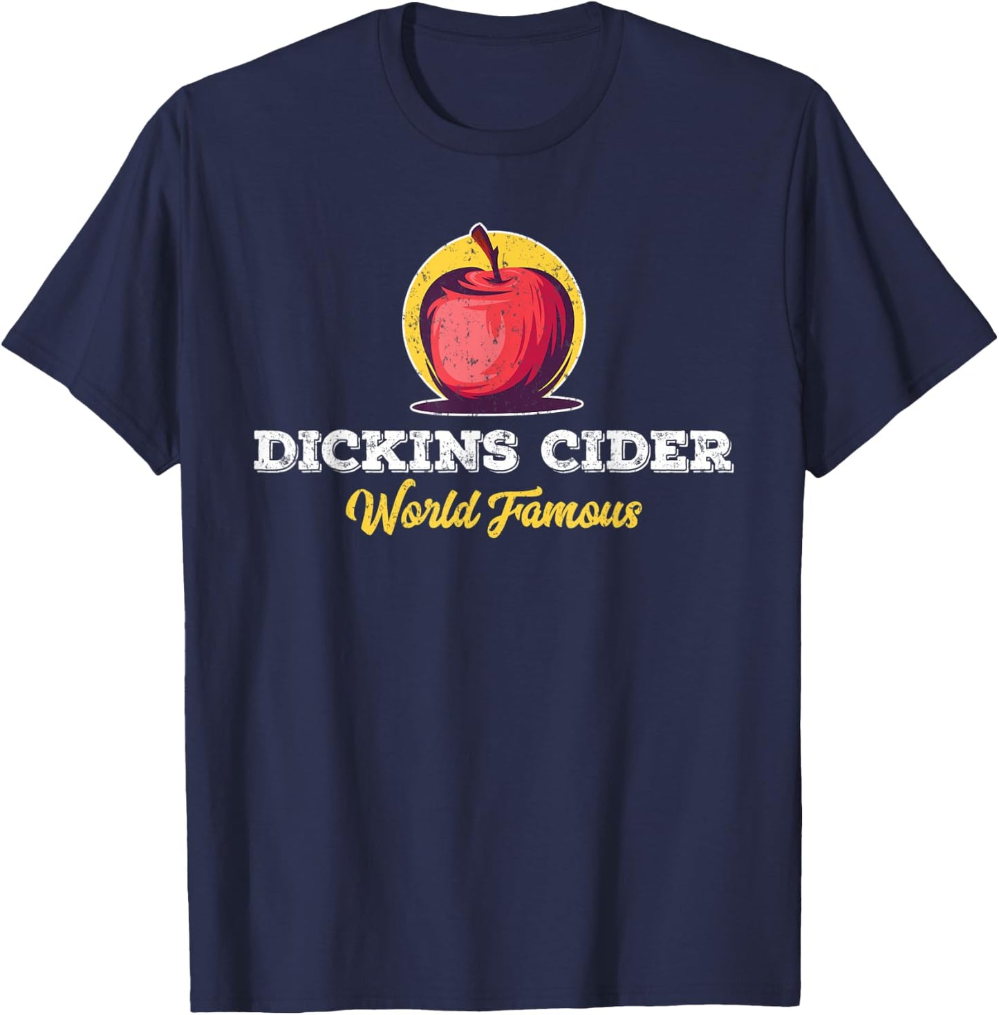Dickins Cider World Famous For All Your Loved Ones Funny T-Shirt - T-Shirt | Navy