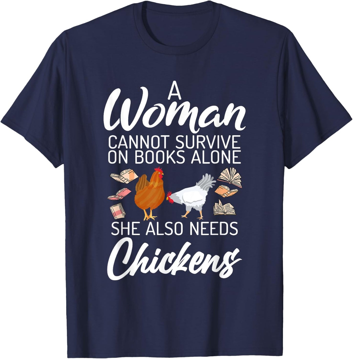 A Women can survive on Books alone she also needs Chickens T-Shirt - T-Shirt | Navy
