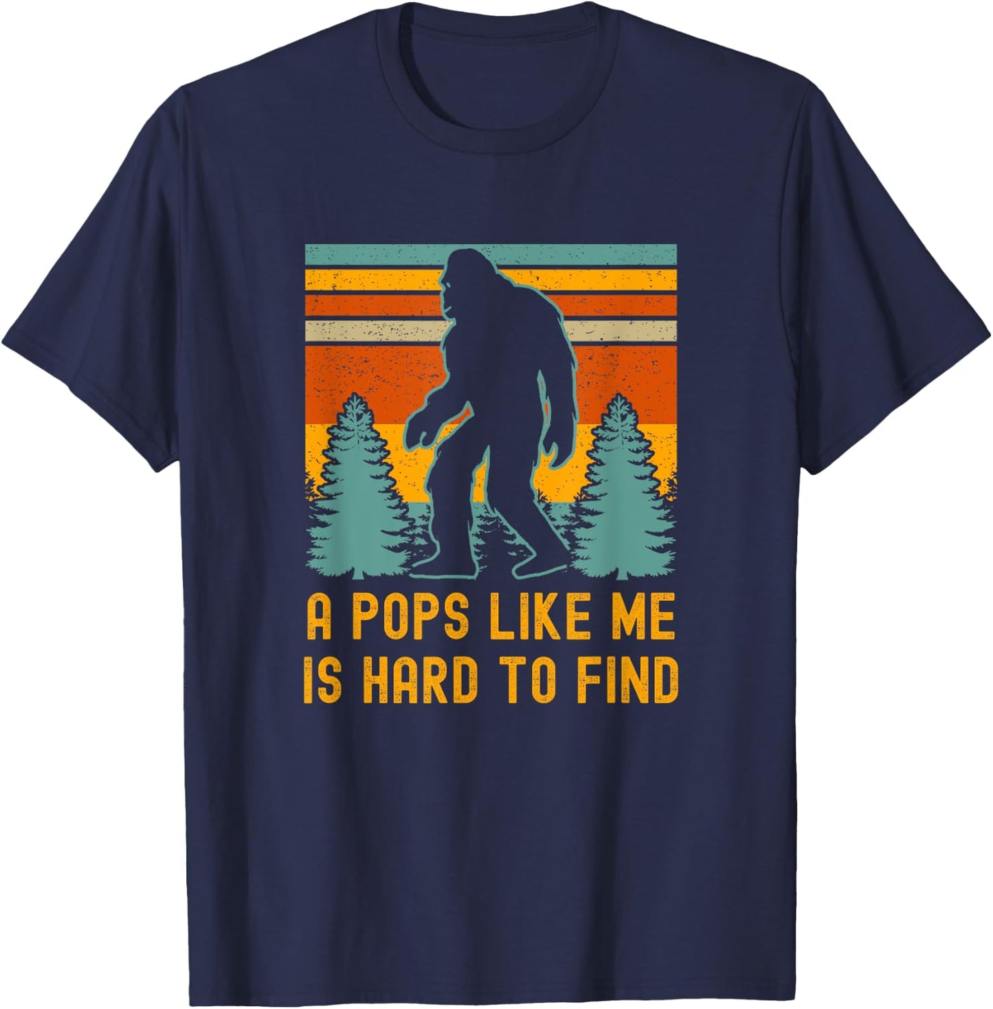 A Pops Like Me Is Hard To Find, Bigfoot Dad, Bigfoot Grandpa T-Shirt - T-Shirt | Navy