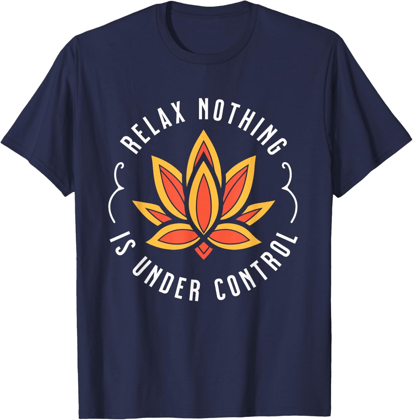 Visit The Ethnic Religions Store Relax Nothing Is Under Control - Buddhist , Small T-Shirt - T-Shirt | Navy