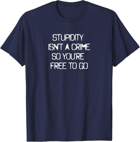 STUPIDITY ISN'T A CRIME SO YOU'RE FREE TO GO graffiti art T-Shirt - T-Shirt | Navy