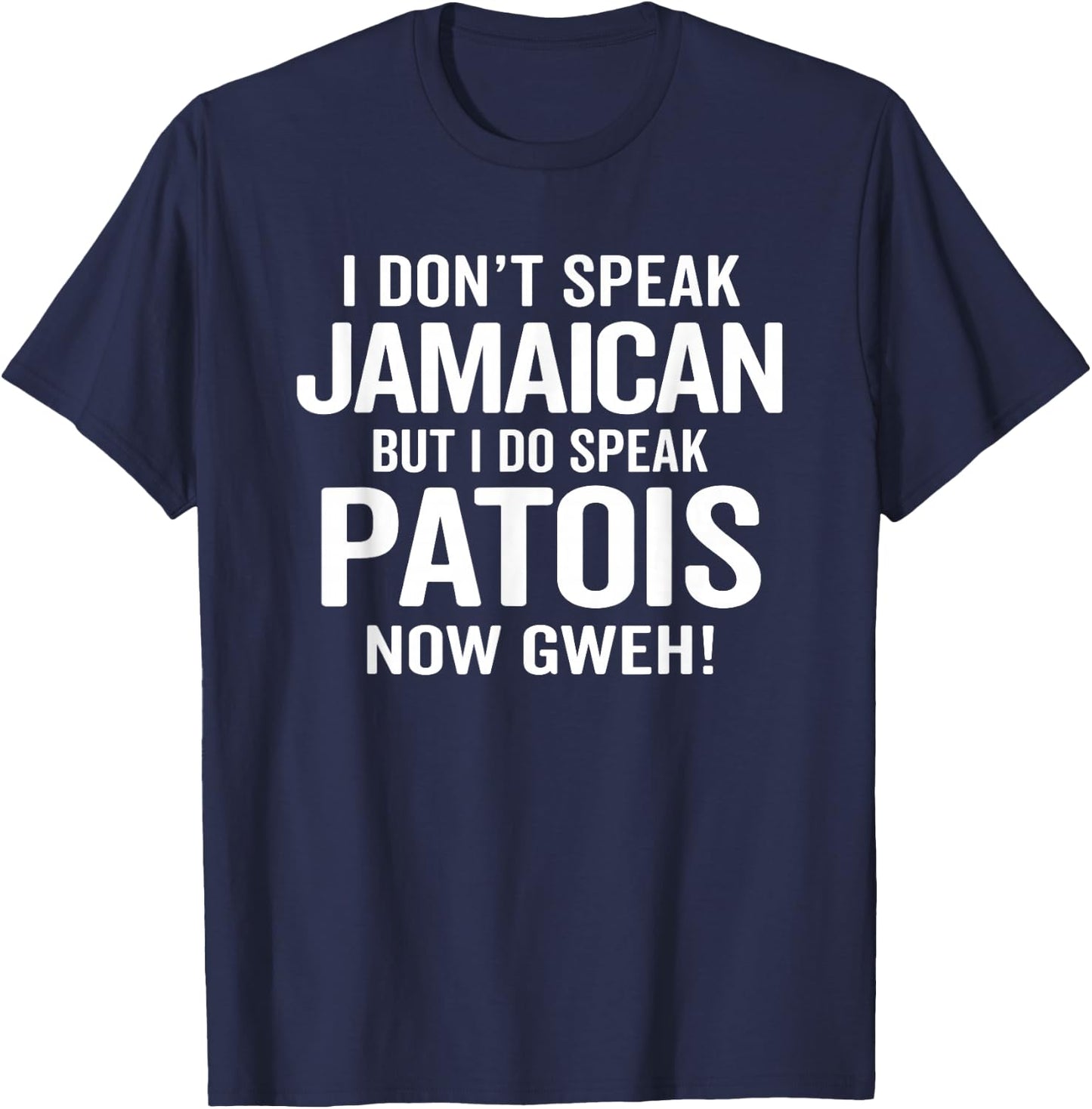 I Do Speak Jamaican Patois Now Gweh Funny Jamaica Slang T-Shirt - T-Shirt | Navy