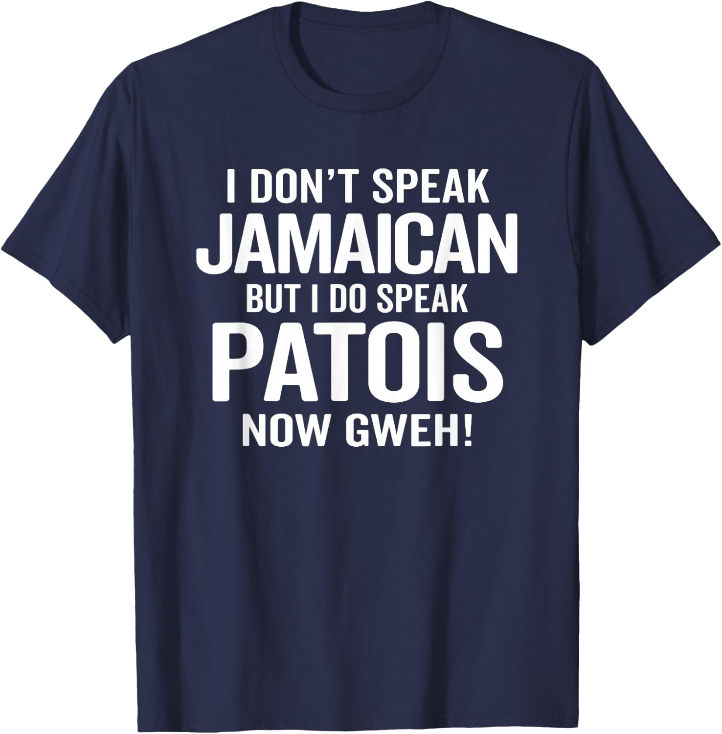 I Do Speak Jamaican Patois Now Gweh Funny Jamaica Slang T-Shirt - T-Shirt | Navy