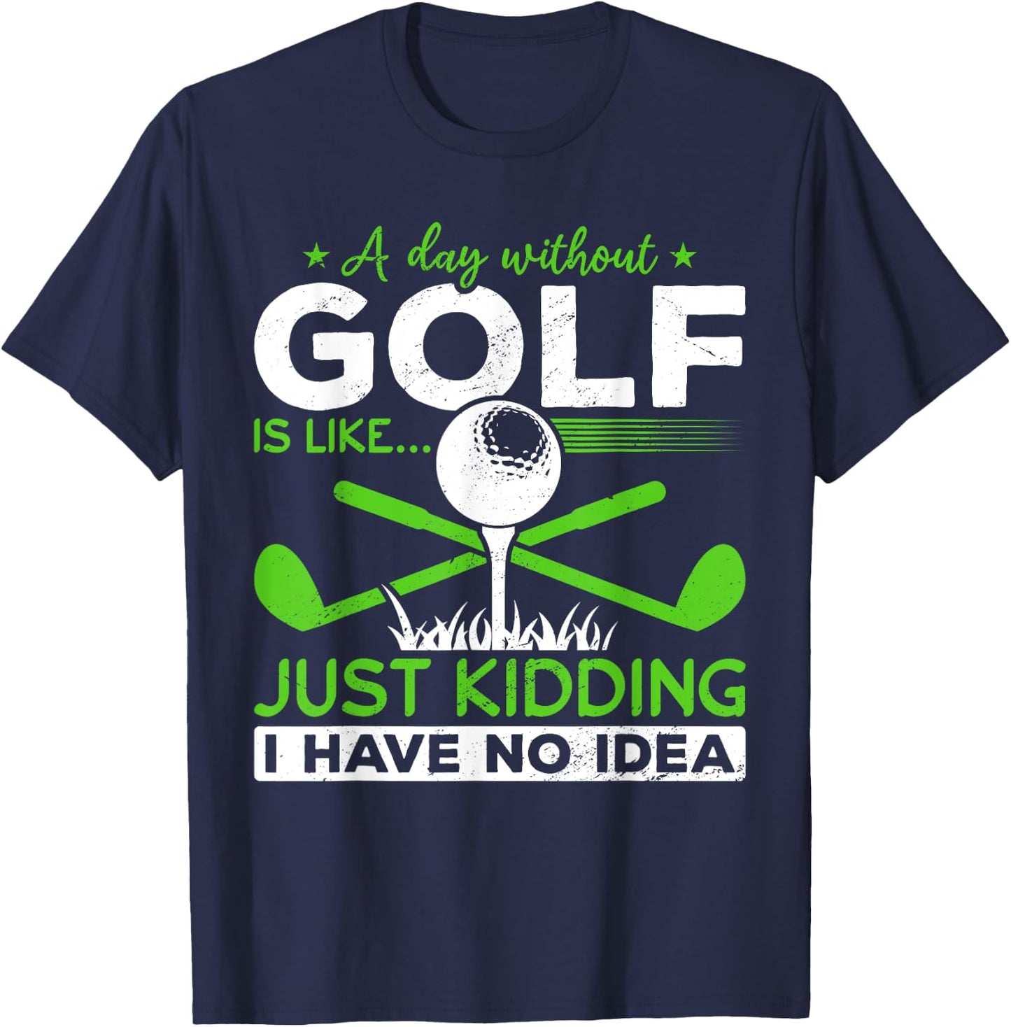 Golf Golfer A Day without Golf is like T-Shirt - T-Shirt | Navy