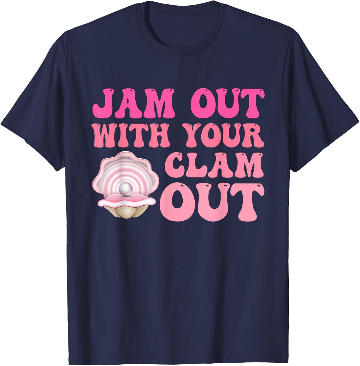 Jam Out With Your Clam Out Funny Apparel T-Shirt - T-Shirt | Navy