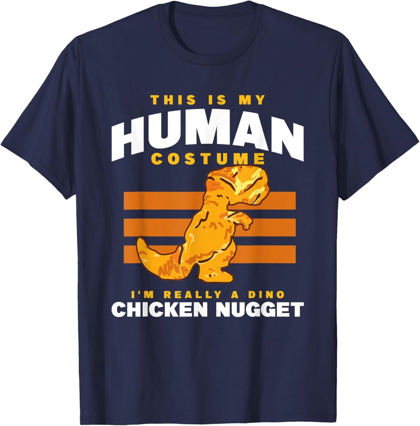 My Human Costume A Dino Chicken Nugget Nuggets Enthusiast T-Shirt - T-Shirt | Navy