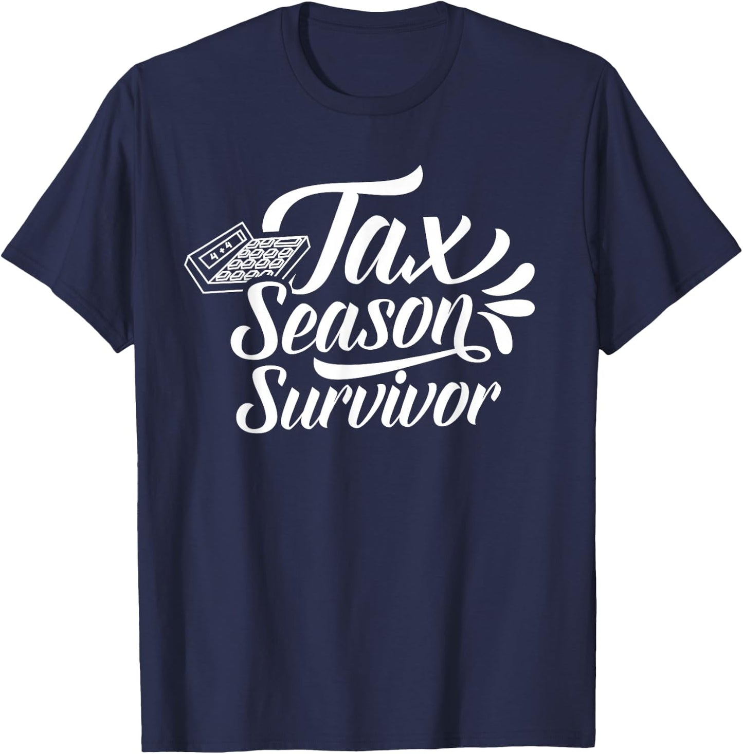 Tax Season Survivor Taxation Taxes Sayings Humor T-Shirt - T-Shirt | Navy