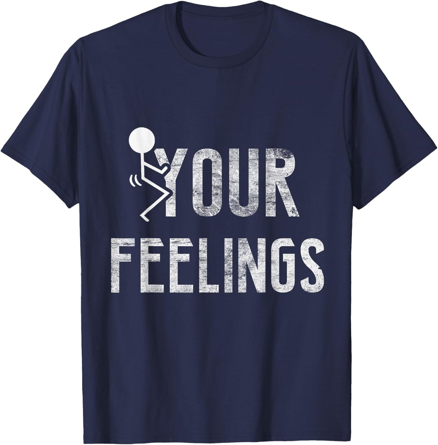 Funny Conservative Quotes F Your Feelings Gifts Men Women T-Shirt - T-Shirt | Navy