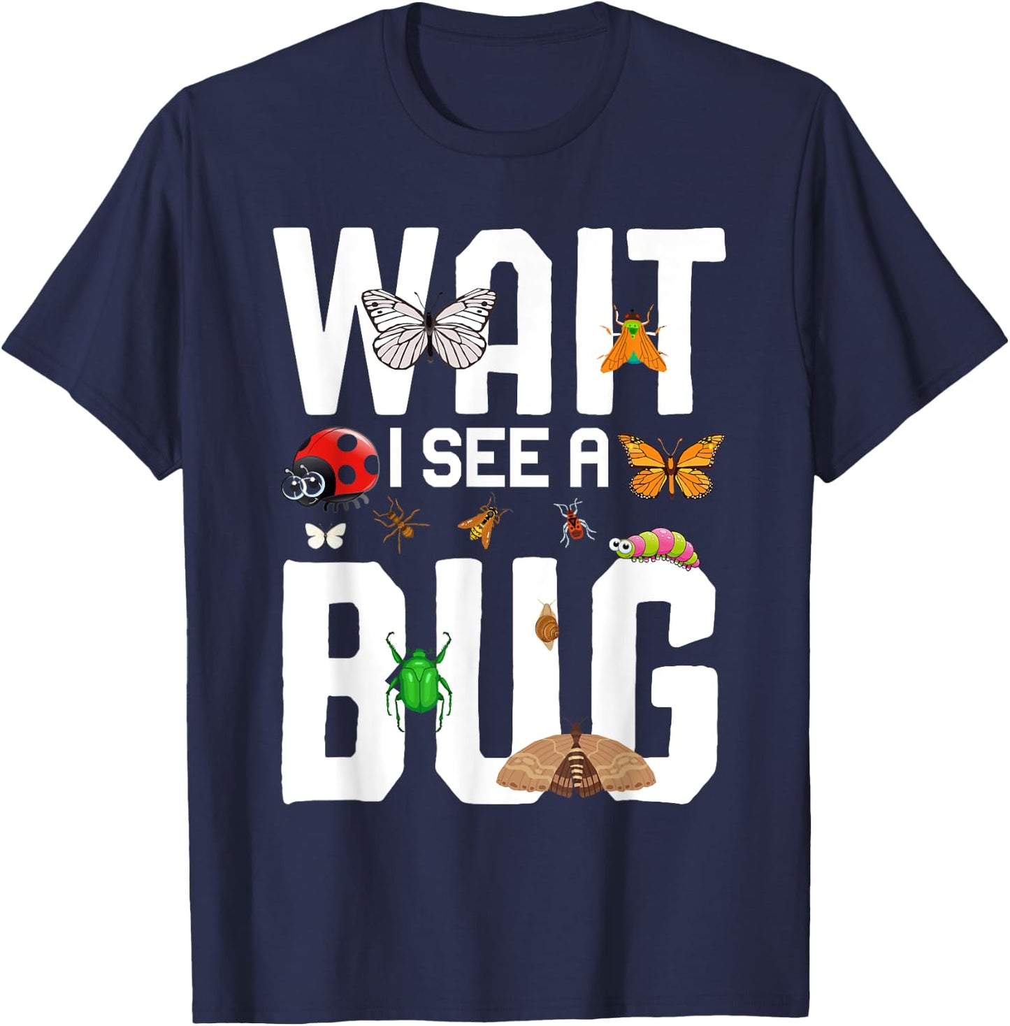 Bug Lover Insect Science - Wait I see a Bug T-Shirt - T-Shirt | Navy