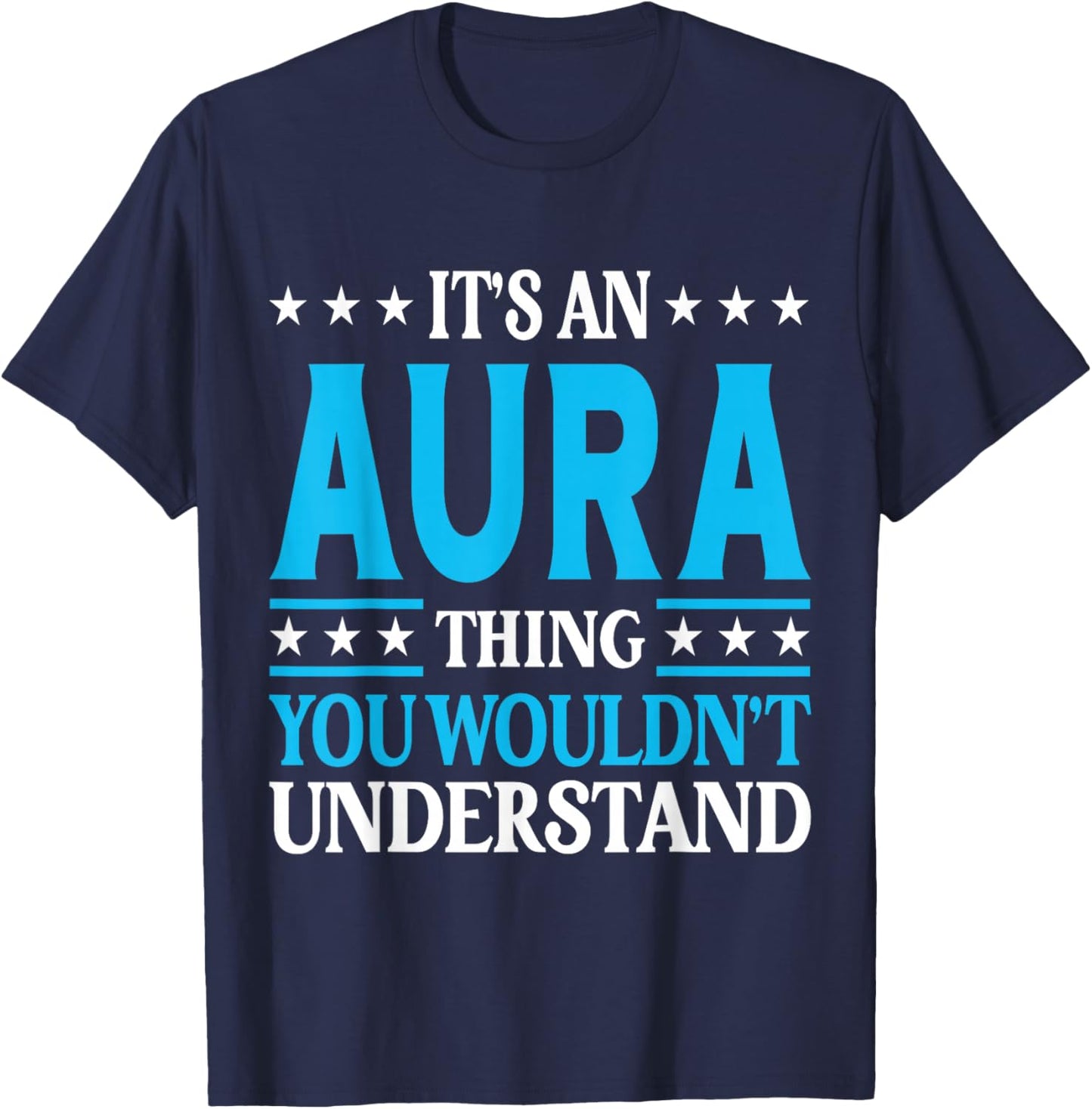 It's An Aura Thing Wouldn't Understand Girl Name Aura T-Shirt - T-Shirt | Navy