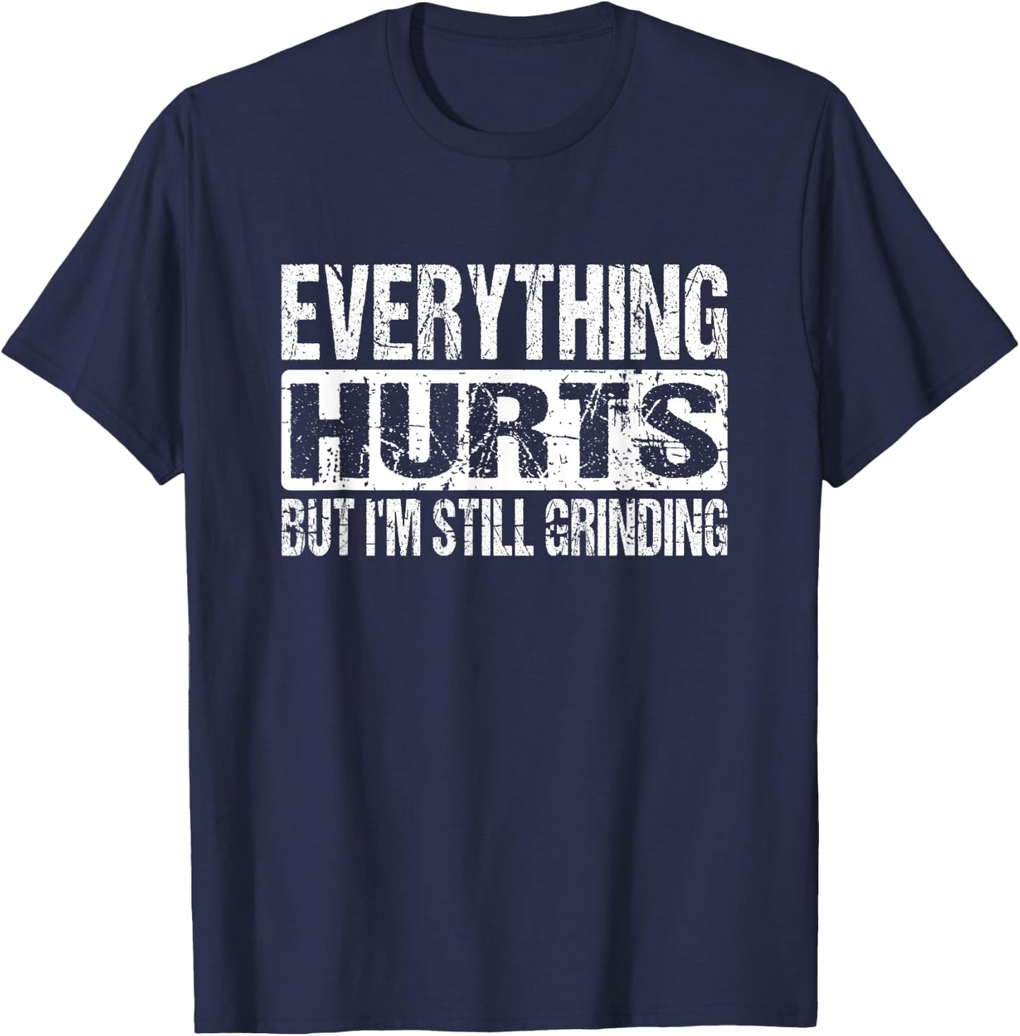 Everything Hurts But I'm Still Grinding - Inspirational Gym T-Shirt - T-Shirt | Navy