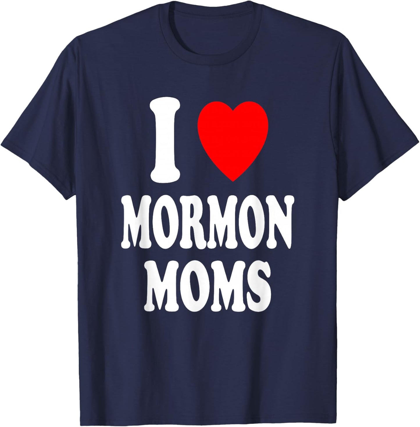 I Heart (Love) Mormon Moms Religion Culture Mormonism T-Shirt - T-Shirt | Navy
