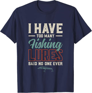 I Have Too Many Fishing Lures Said No One Ever | Fishing T-Shirt - T-Shirt | Navy